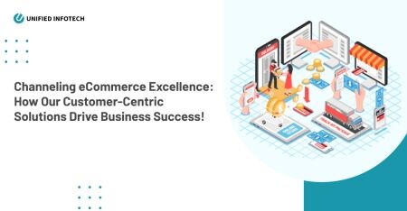How Unified Infotech is Empowering the eCommerce Sector with Cutting-Edge Technologies and User-Centric Solutions